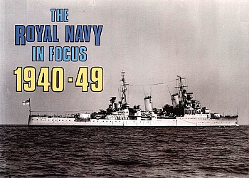 The Royal Navy In Focus 1940-49