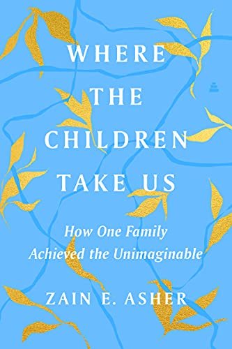 Where the Children Take Us How One Family Achieved the Unimaginable