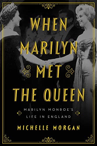 When Marilyn Met the Queen Marilyn Monroe’s Life in England