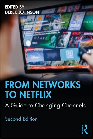 From Networks to Netflix A Guide to Changing Channels, 2nd Edition