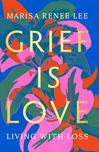 Grief Is Love Living with Loss