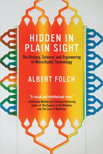 Hidden in Plain Sight The History, Science, and Engineering of Microfluidic Technology