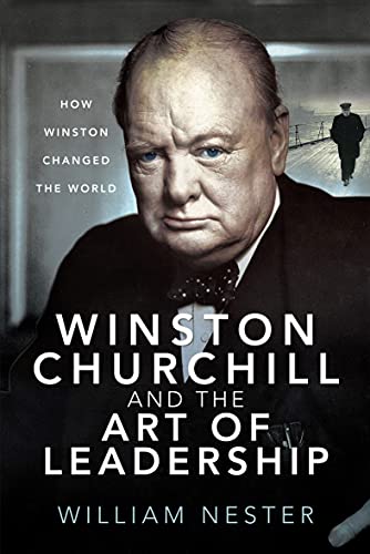 Winston Churchill and the Art of Leadership How Winston Changed the World