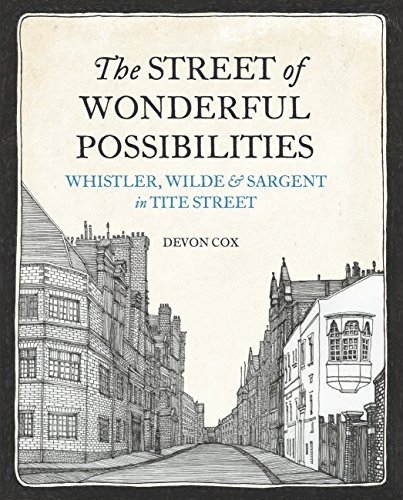 The Street of Wonderful Possibilities Whistler, Wilde and Sargent in Tite Street