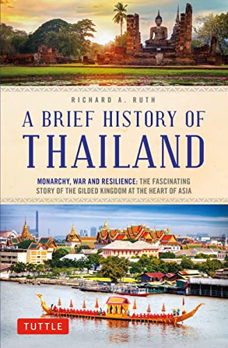 A Brief History of Thailand Monarchy, War and Resilience The Fascinating Story of the Gilded Kingdom at the Heart of Asia [PDF