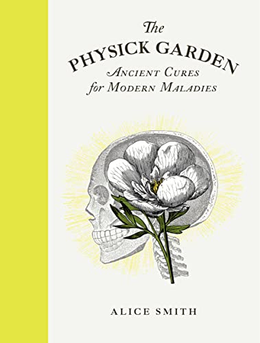 The Physick Garden Ancient Cures for Modern Maladies