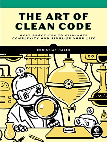 The Art of Clean Code Best Practices to Eliminate Complexity and Simplify Your Life (True PDF, EPUB, MOBI)