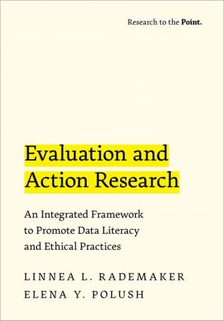 Evaluation and Action Research An Integrated Framework to Promote Data Literacy and Ethical Practices (Research to the Point)