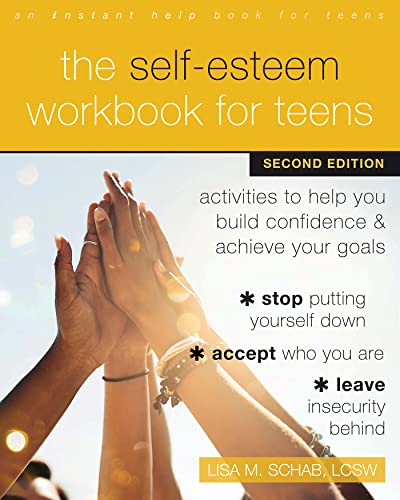 The Self-Esteem Workbook for Teens Activities to Help You Build Confidence and Achieve Your Goals, 2nd Edition