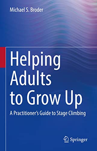 Helping Adults to Grow Up A Practitioner's Guide to Stage Climbing