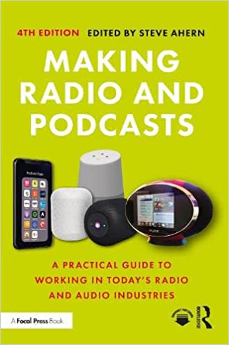 Making Radio and Podcasts A Practical Guide to Working in Today's Radio and Audio Industries, 4th Edition
