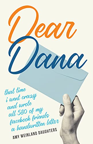 Dear Dana That time I went crazy and wrote all 580 of my Facebook friends a handwritten letter