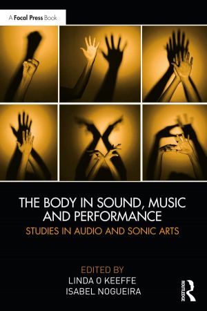 The Body in Sound, Music and Performance Studies in Audio and Sonic Arts