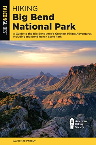 Hiking Big Bend National Park A Guide to the Big Bend Area's Greatest Hiking Adventures, Including Big Bend Ranch State Park