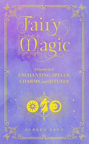 Fairy Magic A Handbook of Enchanting Spells, Charms, and Rituals (Mystical Handbook)
