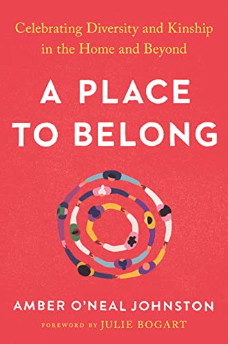 A Place to Belong Celebrating Diversity and Kinship in the Home and Beyond