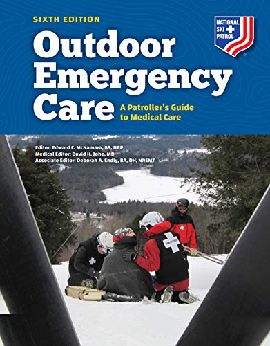 Outdoor Emergency Care A Patroller's Guide to Medical Care, 6th Edition