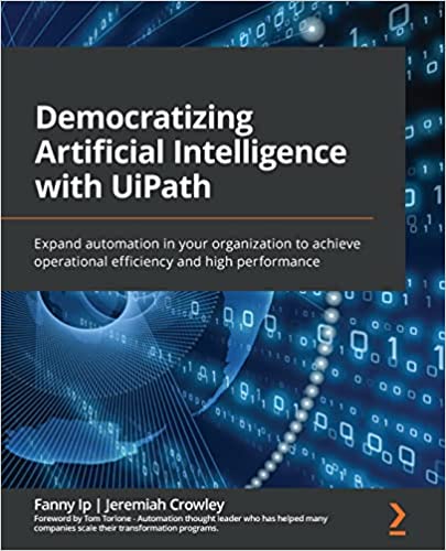 Democratizing Artificial Intelligence with UiPath Expand automation in your organization to achieve operational efficiency