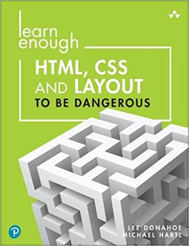 Learn Enough Html, Css and Layout to Be Dangerous An Introduction to Modern Website Creation and Templating Systems