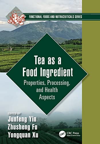 Tea as a Food Ingredient Properties, Processing, and Health Aspects