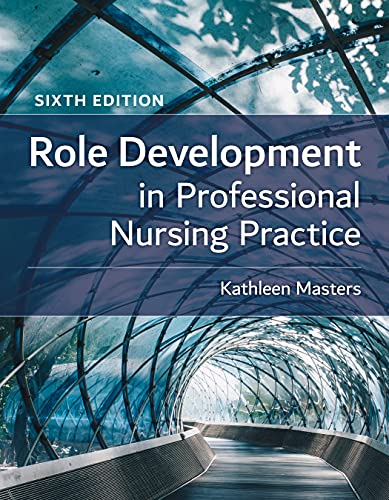Role Development in Professional Nursing Practice, 6th Edition