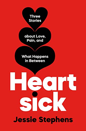 Heartsick Three Stories about Love, Pain, and What Happens in Between