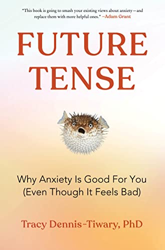 Future Tense Why Anxiety Is Good for You (Even Though It Feels Bad)