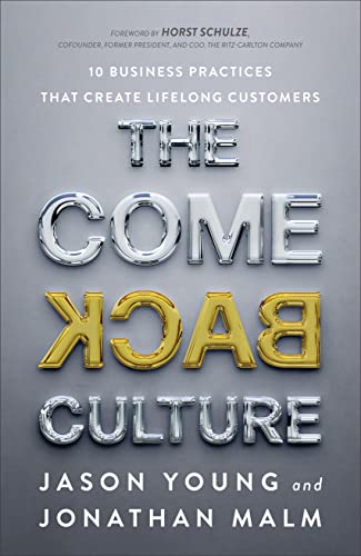 The Come Back Culture 10 Business Practices That Create Lifelong Customers