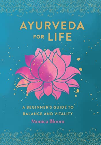 Ayurveda for Life A Beginner’s Guide to Balance and Vitality (Live Well)