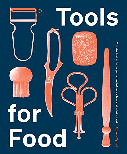 Tools for Food The Objects that Influence How and What We Eat