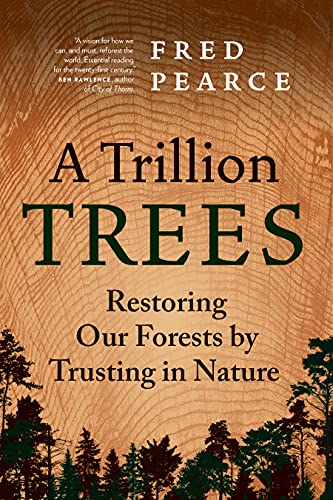 A Trillion Trees Restoring Our Forests by Trusting in Nature