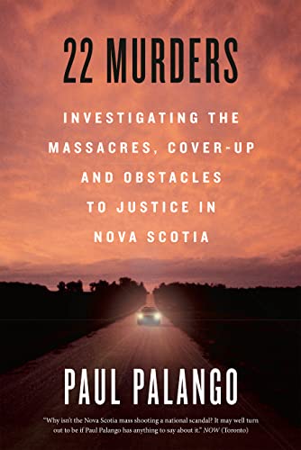 22 Murders Investigating the Massacres, Cover-up and Obstacles to Justice in Nova Scotia