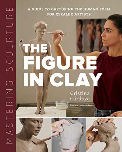 Mastering Sculpture The Figure in Clay A Guide to Capturing the Human Form for Ceramic Artists (True EPUB)