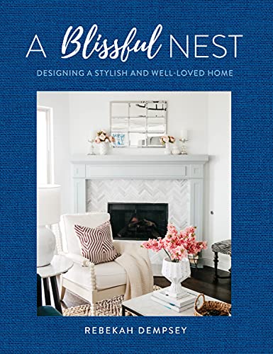A Blissful Nest Designing a Stylish and Well-Loved Home (Inspiring Home)