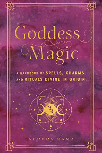 Goddess Magic A Handbook of Spells, Charms, and Rituals Divine in Origin (Mystical Handbook)