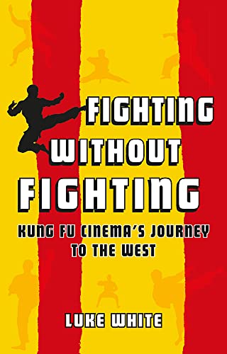 Fighting without Fighting Kung Fu Cinema's Journey to the West