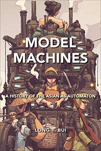 Model Machines A History of the Asian as Automaton