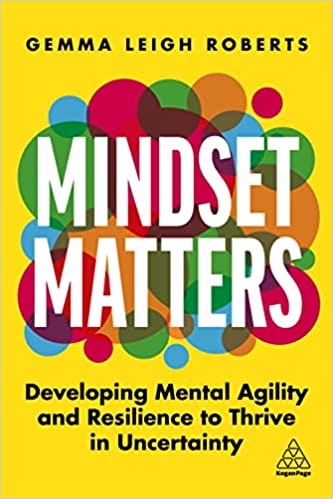 Mindset Matters Developing Mental Agility and Resilience to Thrive in Uncertainty