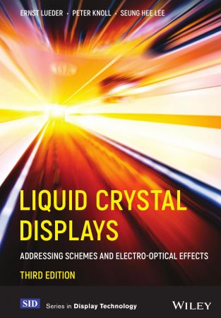 Liquid Crystal Displays Addressing Schemes and Electro-Optical Effects, 3rd Edition