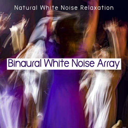 Natural White Noise Relaxation - Binaural White Noise Array - 2019