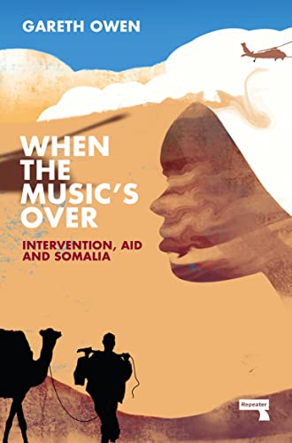 When the Music's Over Intervention, Aid and Somalia