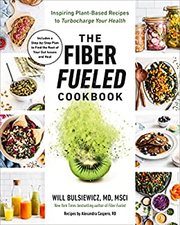 The Fiber Fueled Cookbook Inspiring Plant-Based Recipes to Turbocharge Your Health