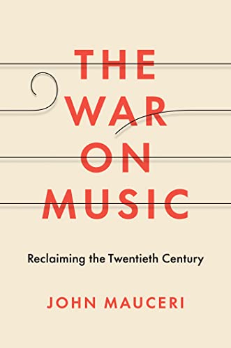 The War on Music Reclaiming the Twentieth Century