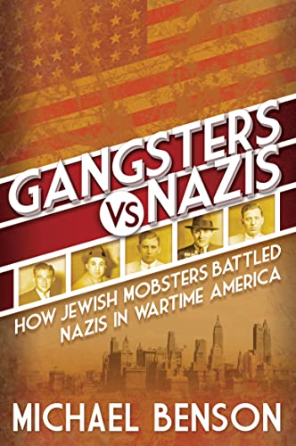 Gangsters vs. Nazis How Jewish Mobsters Battled Nazis in WW2 Era America