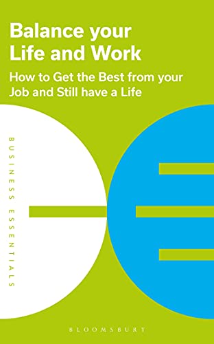 Balance Your Life and Work How to get the best from your job and still have a life (Business Essentials)