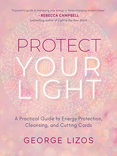 Protect Your Light A Practical Guide to Energy Protection, Cleansing, and Cutting Cords