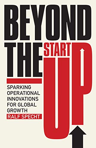 Beyond the Startup Sparking Operational Innovations for Global Growth