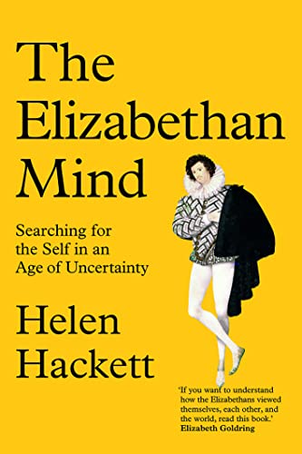 The Elizabethan Mind Searching for the Self in an Age of Uncertainty
