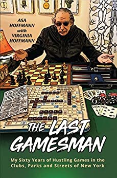 The Last Gamesman My Sixty Years of Hustling Games in the Clubs, Parks and Streets of New York