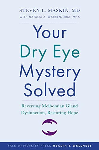 Your Dry Eye Mystery Solved Reversing Meibomian Gland Dysfunction, Restoring Hope